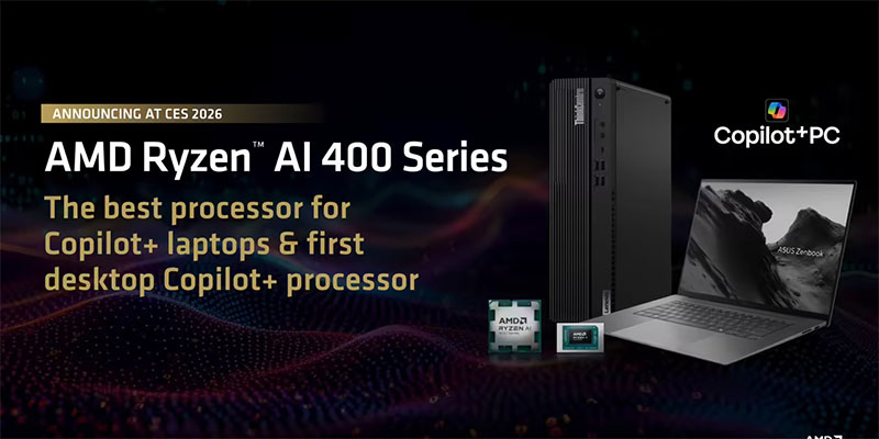AMD CES 2026发布锐龙AI 400系列处理器，首款桌面Copilot+芯片领衔全维度升级